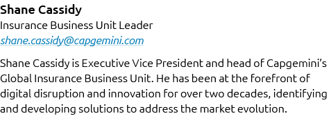 Shane Cassidy Insurance Business Unit Leader shane.cassidy@capgemini.com Shane Cassidy is Executive Vice President an...