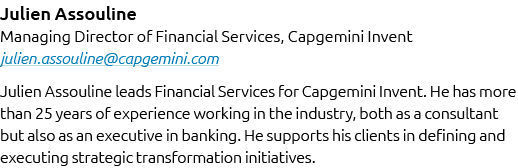 Julien Assouline Managing Director of Financial Services, Capgemini Invent julien.assouline@capgemini.com Julien Asso...