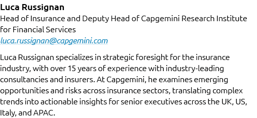 Luca Russignan Head of Insurance and Deputy Head of Capgemini Research Institute for Financial Services luca.russigna...