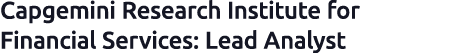 Capgemini Research Institute for Financial Services: Lead Analyst