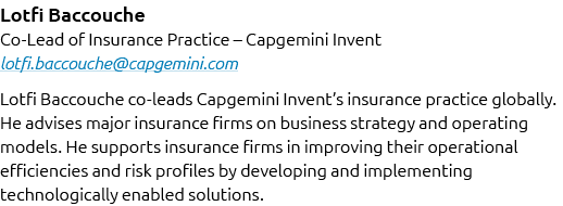 Lotfi Baccouche Co Lead of Insurance Practice – Capgemini Invent lotfi.baccouche@capgemini.com Lotfi Baccouche co lea...
