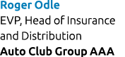 Roger Odle EVP, Head of Insurance and Distribution Auto Club Group AAA