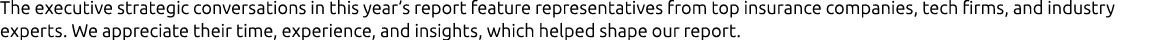 The executive strategic conversations in this year’s report feature representatives from top insurance companies, tec...
