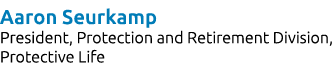 Aaron Seurkamp President, Protection and Retirement Division, Protective Life