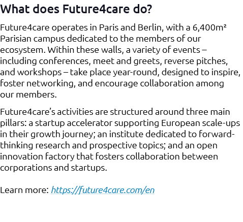 What does Future4care do? Future4care operates in Paris and Berlin, with a 6,400m² Parisian campus dedicated to the m...