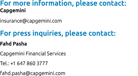 For more information, please contact: Capgemini insurance@capgemini.com For press inquiries, please contact: Fahd Pas...